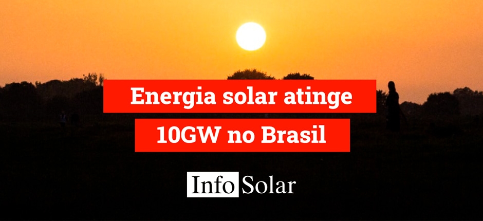 BRASIL ATINGE MARCA DE 10 GW EM CAPACIDADE SOLAR EM OPERAÇÃO